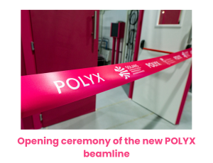 Opening ceremony of the new POLYX beamline